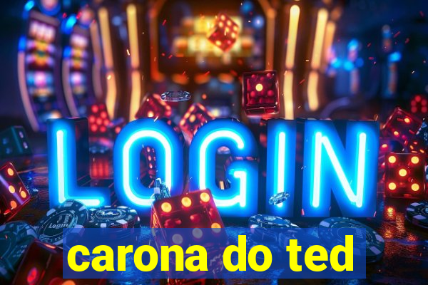 carona do ted